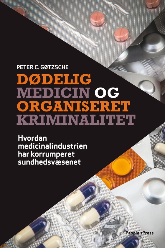 Dødelig medicin og organiseret kriminalitet - Hvordan medicinalindustrien har korrumperet sundhedsvæsenet (e-bog) af Peter C. Gøtzsche