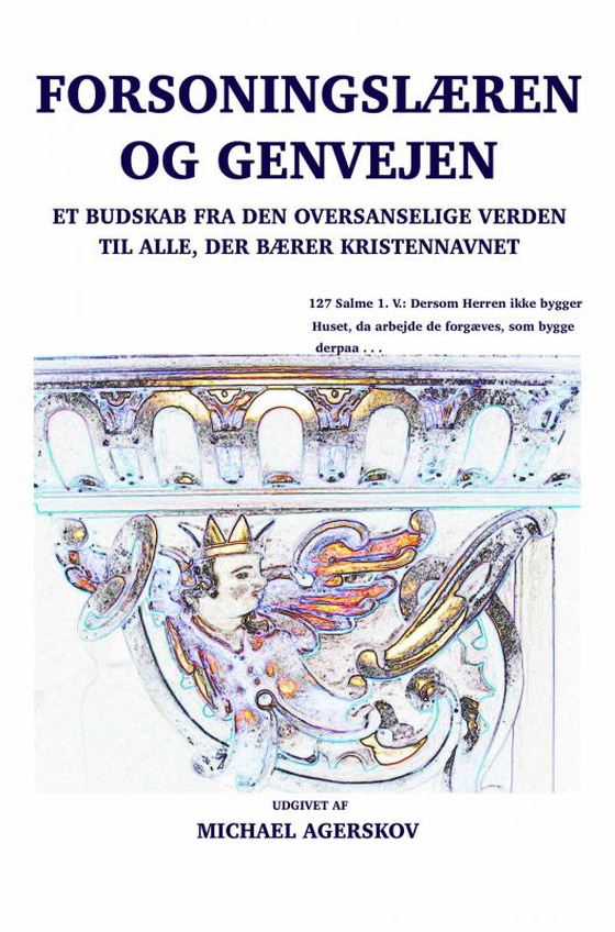 Forsoningslæren og Genvejen - Et Budskab fra den oversanselige Verden til alle, der bærer Kristennavnet (e-bog) af Michael Agerskov