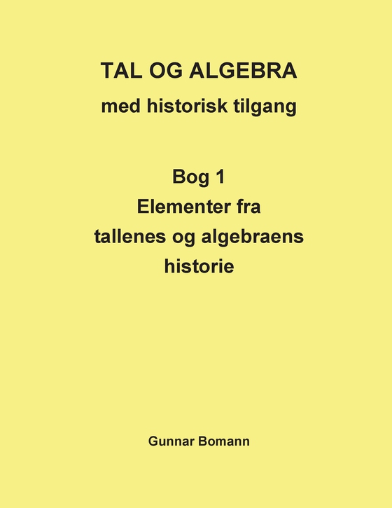 Tal og Algebra med historisk tilgang - Bog 1: Elementer fra tallenes og algebraens historie (e-bog) af Gunnar Bomann