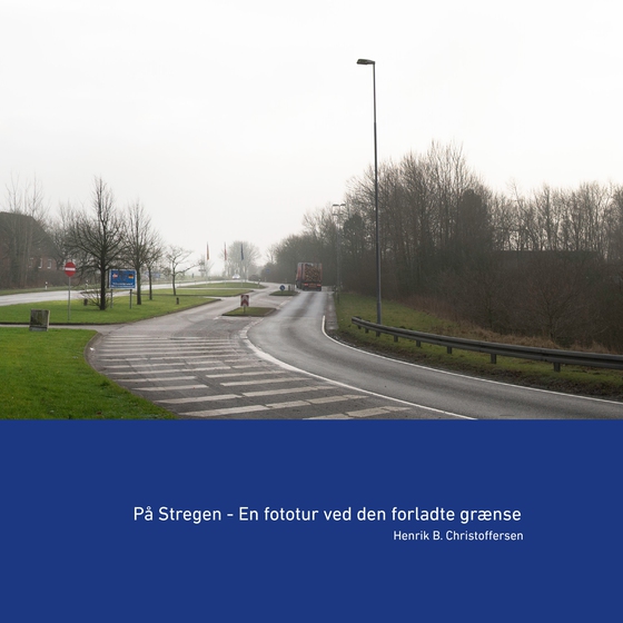 På Stregen - En fototur ved den forladte grænse (e-bog) af Henrik B. Christoffersen