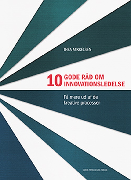 10 gode råd om innovationsledelse - Få mere ud af de kreative processer (e-bog) af Thea Mikkelsen