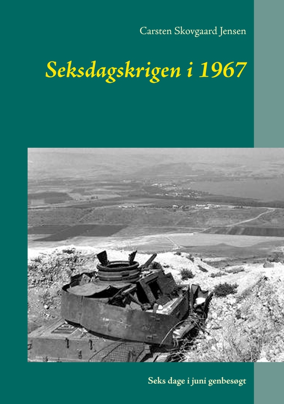 Seksdagskrigen i 1967 - Seks dage i juni genbesøgt (e-bog) af Carsten Skovgaard Jensen