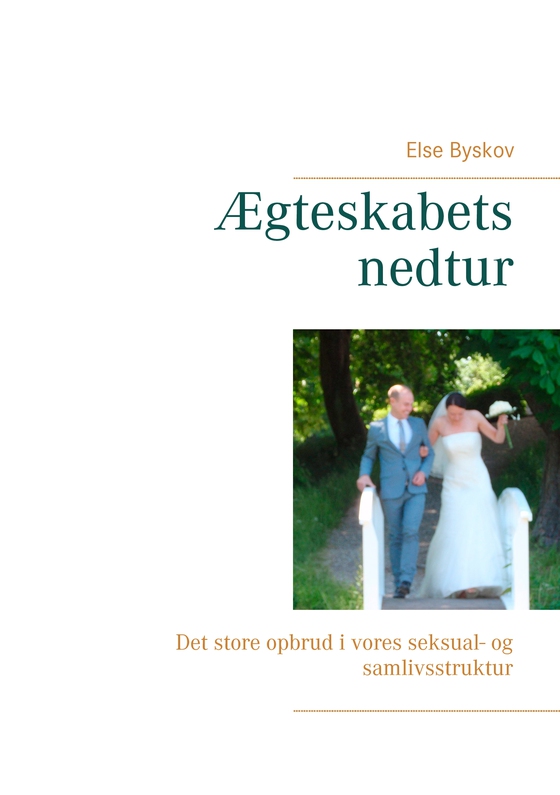 Ægteskabets nedtur - Det store opbrud i vores seksual- og samlivsstruktur (e-bog) af Else Byskov