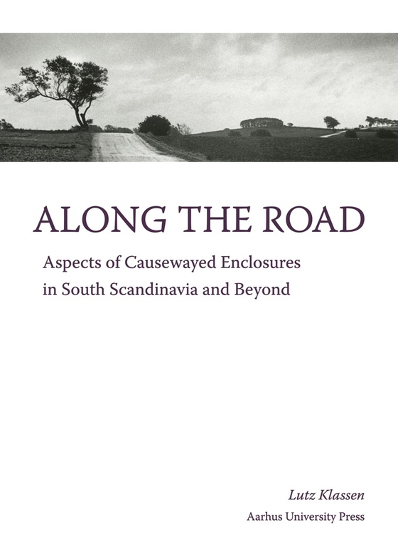 Along the Road - Aspects of Causewayed Enclosures in South Scandinavia and Beyond (e-bog) af Lutz Klassen