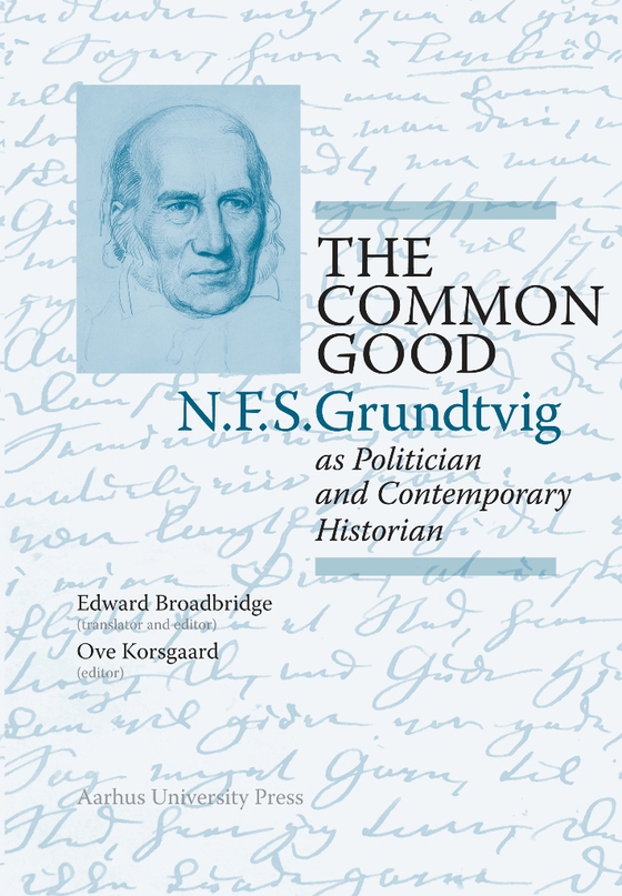 The Common Good - N.F.S. Grundtvig as Politician and Contemporary Historian (e-bog) af n a