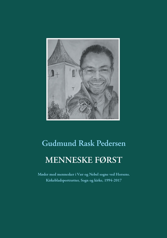 Menneske først - Møder med mennesker i Vær og Nebel sogne ved Horsens. Kirkebladsportrætter, Sogn og kirke, 1994-2017 (e-bog) af Gudmund Rask Pedersen