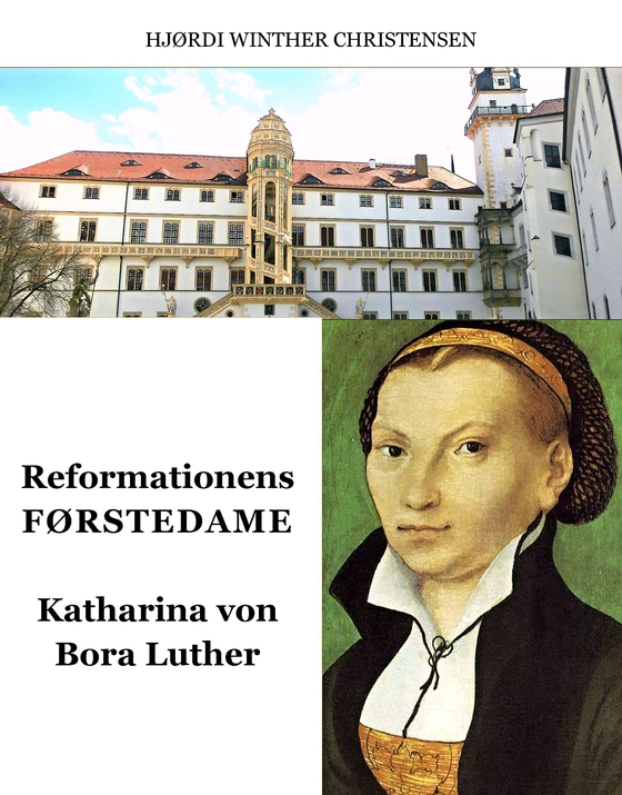 Reformationens Førstedame - Katharina Von Bora Luther (e-bog) af Hjørdi Winther Christensen