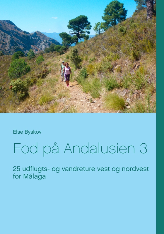 Fod på Andalusien 3 - 25 udflugts- og vandreture vest og nordvest for Málaga (e-bog) af Else Byskov