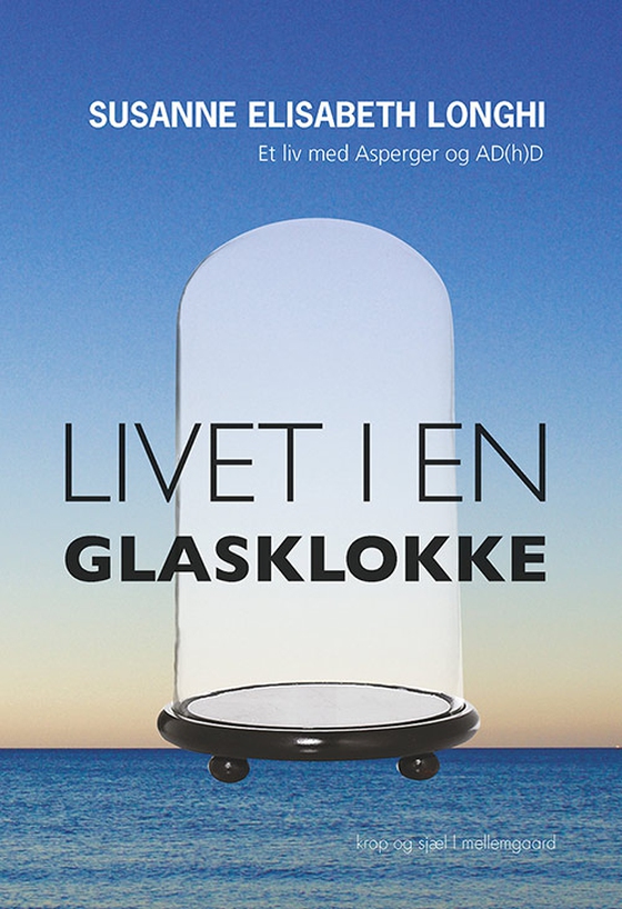 Livet i en glasklokke - Et liv med Asperger og AD(h)D (e-bog) af Susanne Elisabeth Longhi