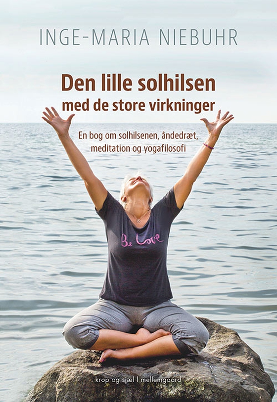 Den lille solhilsen med de store virkninger - En bog om solhilsenen, åndedræt, meditation og yogafilosofi (e-bog) af Inge-Maria Niebuhr