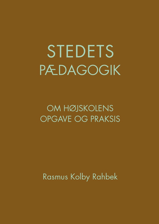 Stedets pædagogik - Om højskolens opgave og praksis (e-bog) af Rasmus Kolby Rahbek