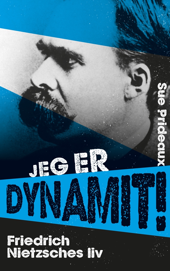 Jeg er dynamit! - Friedrich Nietzsches liv (e-bog) af Sue Prideaux