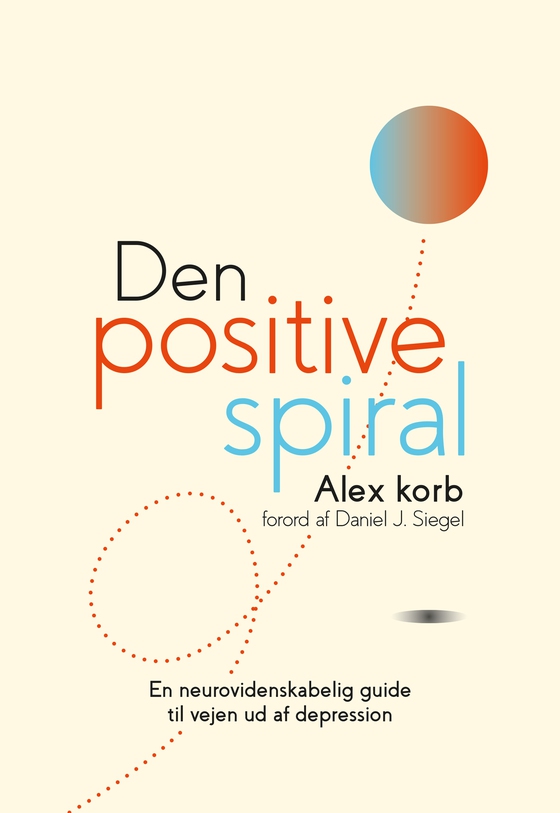 Den positive spiral - en neurovidenskabelig guide til vejen ud af depression (e-bog) af Alex Korb