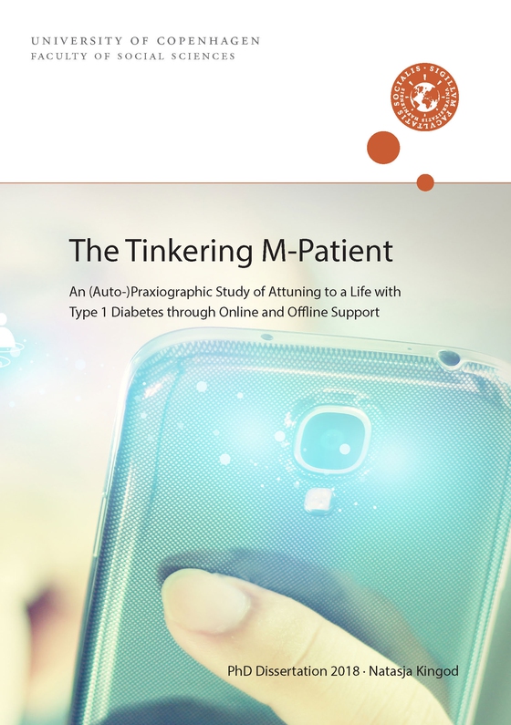 The Tinkering M-Patient - An (Auto-)Praxiographic Study of Attuning to a Life with Type 1 Diabetes through Online and Offline Support  (e-bog) af Natasja Kingod