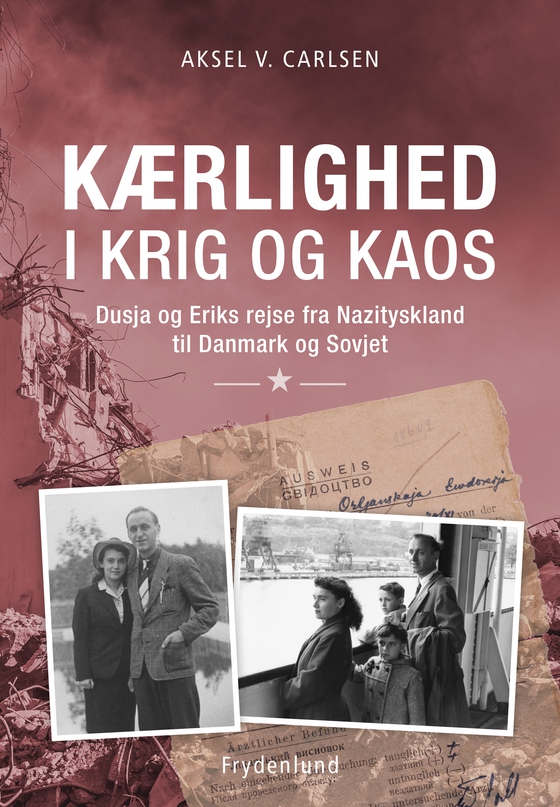 Kærlighed i krig og kaos - Dusja og Eriks rejse fra Nazityskland til Danmark og Sovjet (e-bog) af Aksel Vladimir Carlsen