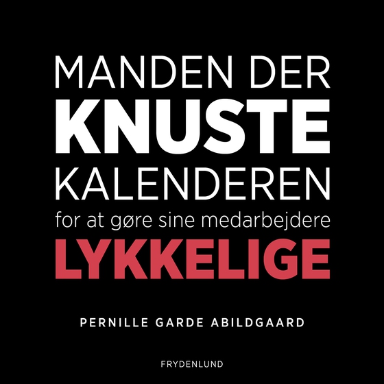 Manden der knuste kalenderen for at gøre sine medarbejdere lykkelige (lydbog) af Pernille  Garde Abildgaard