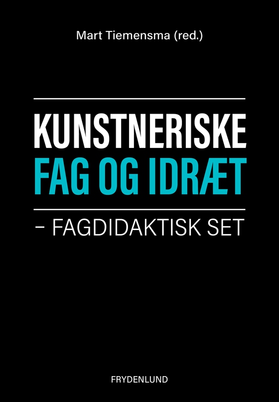 Kunstneriske fag og idræt - – fagdidaktisk set (e-bog) af Mart Tiemensma