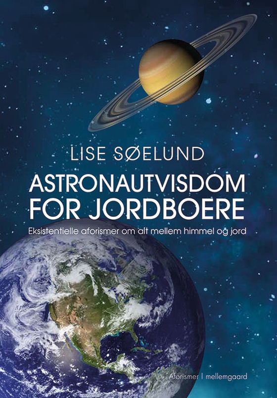 Astronautvisdom for jordboere   - Eksistentielle aforismer om alt mellem himmel og jord  (e-bog) af Lise Søelund