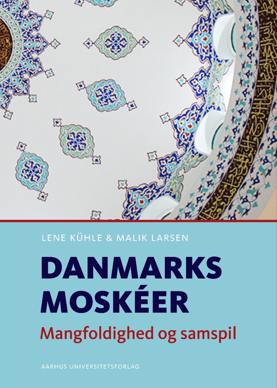 Danmarks moskéer - Mangfoldighed og samspil (e-bog) af Lene Kühle