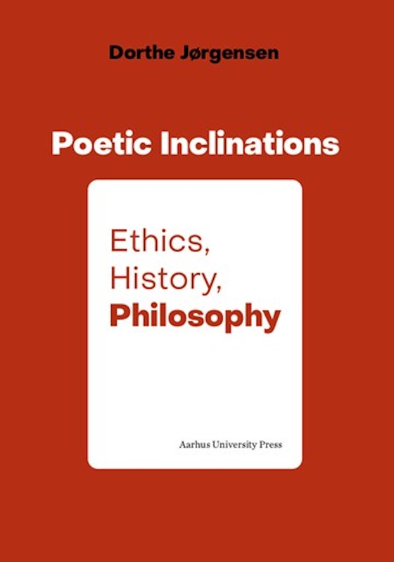 Poetic Inclinations - Ethics, History, Philosophy (e-bog) af Dorthe Jørgensen