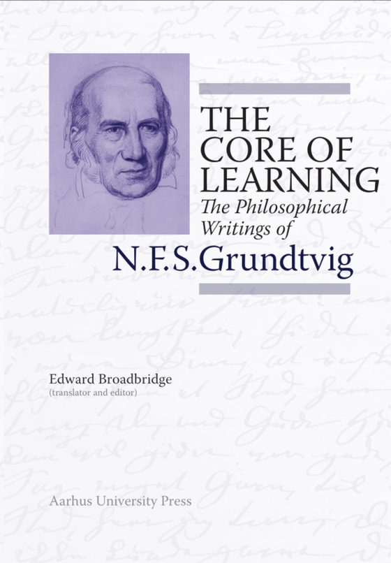 The Core of Learning - The Philosophical Writings of N.F.S. Grundtvig (e-bog) af Edward Broadbridge