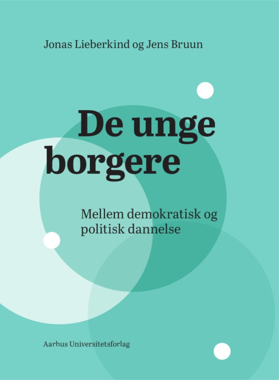 De unge borgere - Mellem demokratisk og politisk dannelse (e-bog) af Jonas Lieberkind