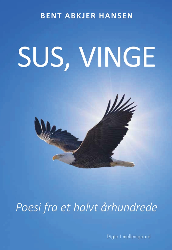 Sus, vinge - Poesi fra et halvt århundrede (e-bog) af Bent Abkjer Hansen