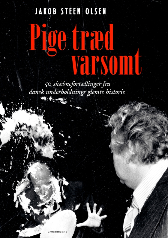 Pige træd varsomt - dansk underholdnings skandaler, tragedier og mysterier (lydbog) af Jakob Steen Olsen