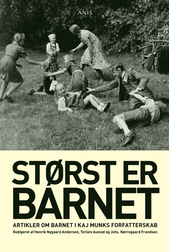 Størst er barnet - Artikler om barnet i Kaj Munks forfatterskab. (e-bog) af Henrik Nygaard Andersen m.fl (redaktion)