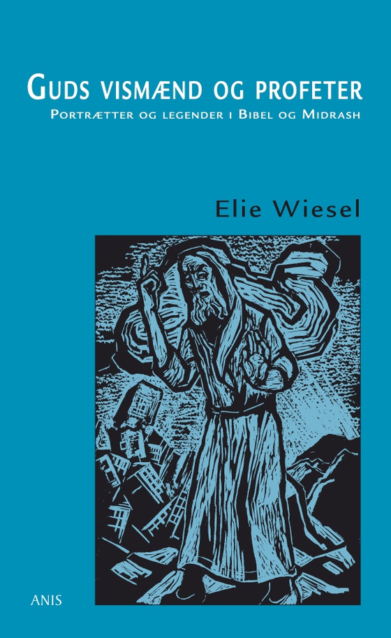 Guds vismænd og profeter - Portrætter og legender i Bibel og Midrash (e-bog) af Elie Wiesel