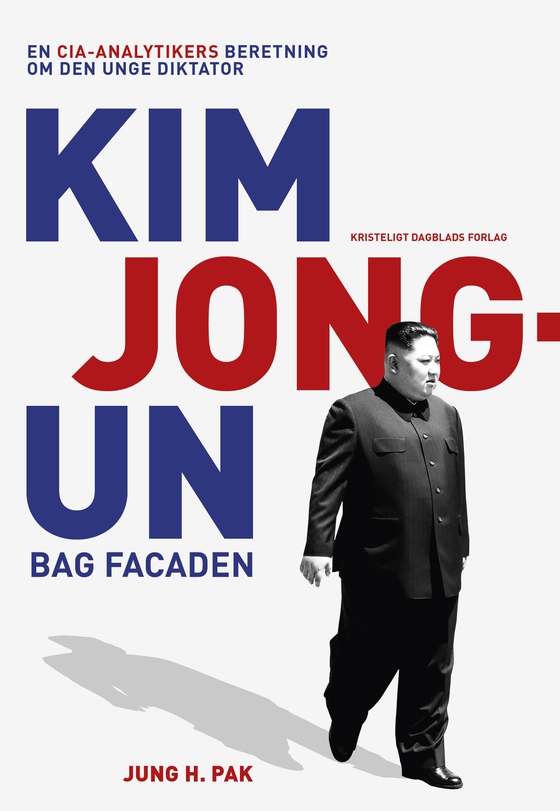 Kim Jong-un bag facaden -  En CIA-analytikers beretning om den unge diktator (e-bog) af Jung H. Pak