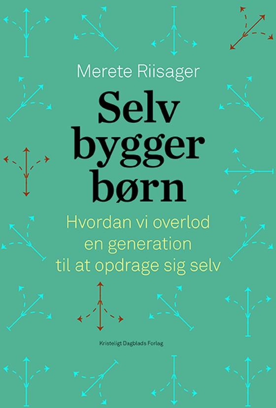 Selvbyggerbørn - Hvordan vi overlod en generation til at opdrage sig selv (e-bog) af Merete  Riisager