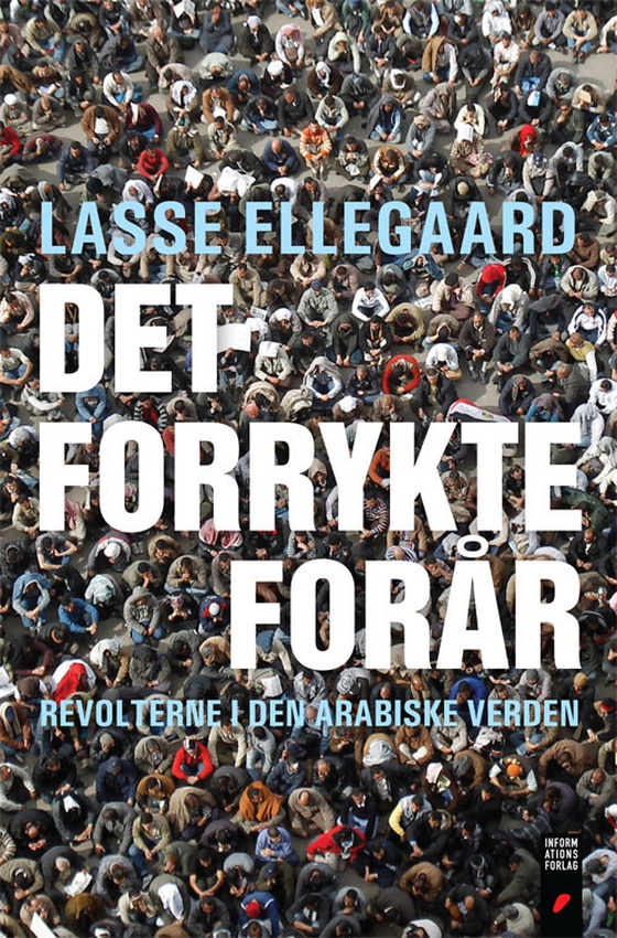 Det forrykte forår - Revolterne i den arabiske verden (e-bog) af Lasse Ellegaard