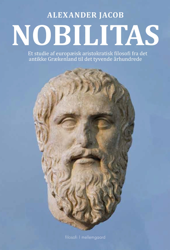 Nobilitas - Et studie af europæisk aristokratisk filosofi fra det antikke Grækenland til det tyvende århundrede (e-bog) af Alexander Jacob