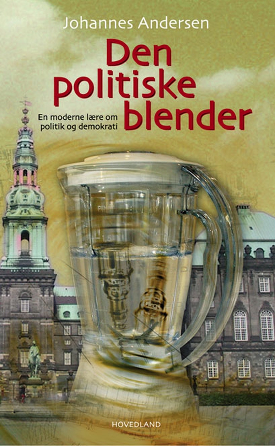 Den politiske blender - En moderne lære om politik og demokrati (e-bog) af Johannes Andersen