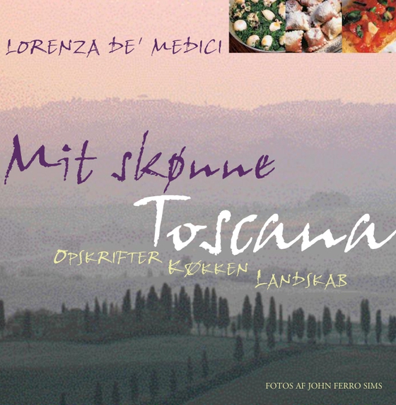 Mit Toscana - Opskrifter, køkken, landskab (e-bog) af LORENZA DE’ MEDICI