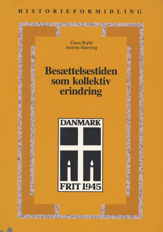 Besættelsestiden som kollektiv erindring - Historie- og traditionsforvaltning af krig og besættelse 1945-1997 (e-bog) af Claus Bryld