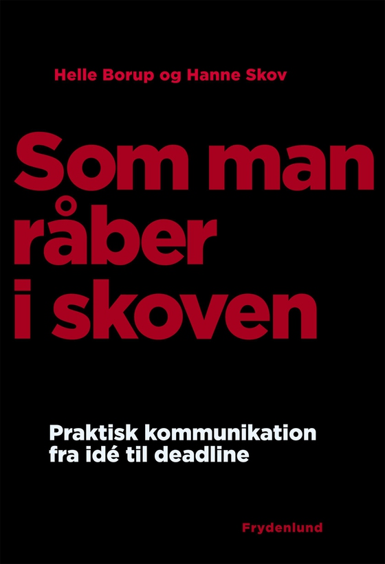 Som man råber i skoven - Praktisk kommunikation fra idé til deadline (e-bog) af Helle Borup