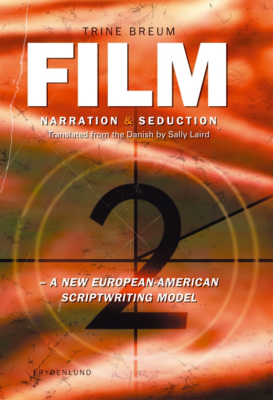 Film Narration & Seduction - A New European-American Scriptwriting model (e-bog) af Trine Breum
