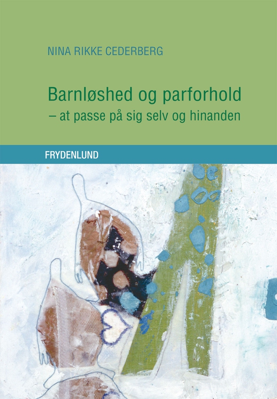 Barnløshed og parforhold - - at passe på sig selv og hinanden (e-bog) af Nina Rikke Cederberg