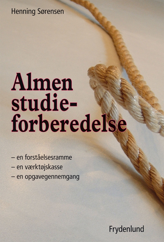 Almen studieforberedelse - en forståelsesramme, en værktøjskasse og en opgavegennemgang (e-bog) af Henning Sørensen