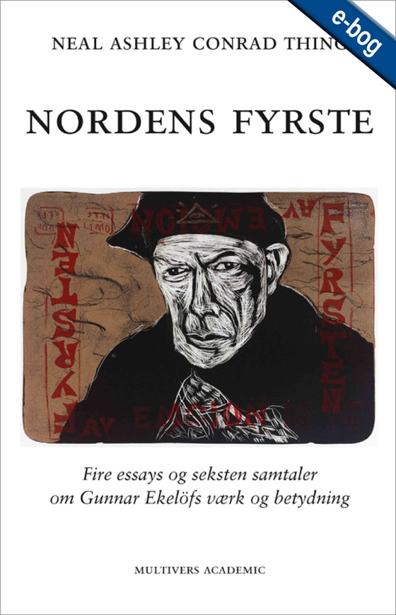 Nordens Fyrste - Fire essays og seksten samtaler om Gunnar Ekelöfs værk og betydning. (e-bog) af Neal Ashley Conrad Thing