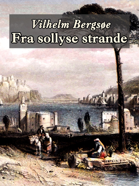 Fra sollyse strande - Naturnoveller og fortællinger (e-bog) af Vilhelm Bergsøe