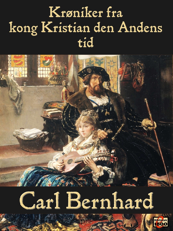 Krøniker fra kong Kristian den Andens tid (e-bog) af Carl Bernhard