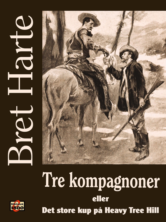 Tre kompagnoner - eller Det store kup på Heavy Tree Hill (e-bog) af Bret Harte