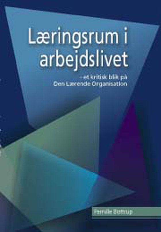 Læringsrum i arbejdslivet - et krtitisk blik på Den Lærende Organisation (e-bog) af Pernille Bottrup
