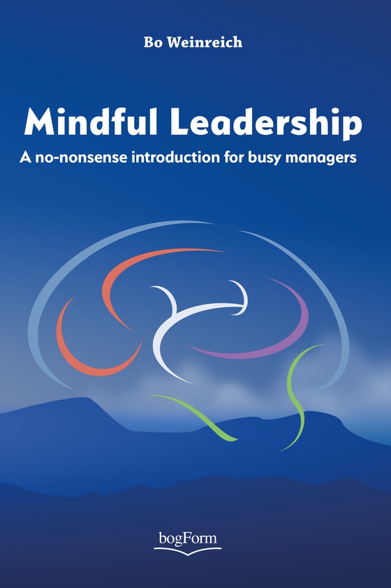 Mindful leadership - A no-nonsense introduction for busy managers (e-bog) af Bo Weinreich