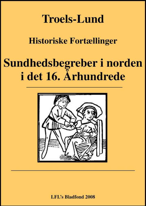 Sundhedsbegreber i Norden i det 16. Arhundrede (e-bog) af Troels Frederik Troels-Lund