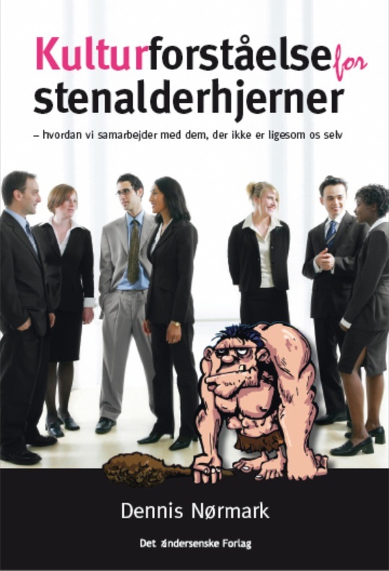 Kulturforståelse for stenalderhjerner - Hvordan vi samarbejder med dem, der ikke er ligesom os selv (e-bog) af Dennis Nørmark