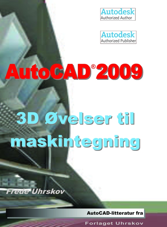 AutoCAD 2009 - 3D øvelser til maskintegning (e-bog) af Frede Uhrskov